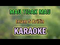 Download Lagu MAU TIDAK MAU KARAOKE HQ Audio Stereo || Imam S Arifin
