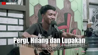 Download PERGI, HILANG DAN LUPAKAN - REMEMBER OF TODAY || LIVE COVER VEBRI DIDIT MP3