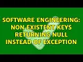 Software Engineering Non Existent Keys Returning Null Instead of Exception