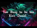 Kizz Daniel-Too busy to be Bae (lyrics)