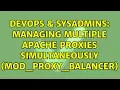 DevOps SysAdmins Managing multiple Apache proxies simultaneously mod - proxy