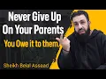 Jangan Pernah Menyerah pada Orang Tuamu | Sheikh Belal Assaad