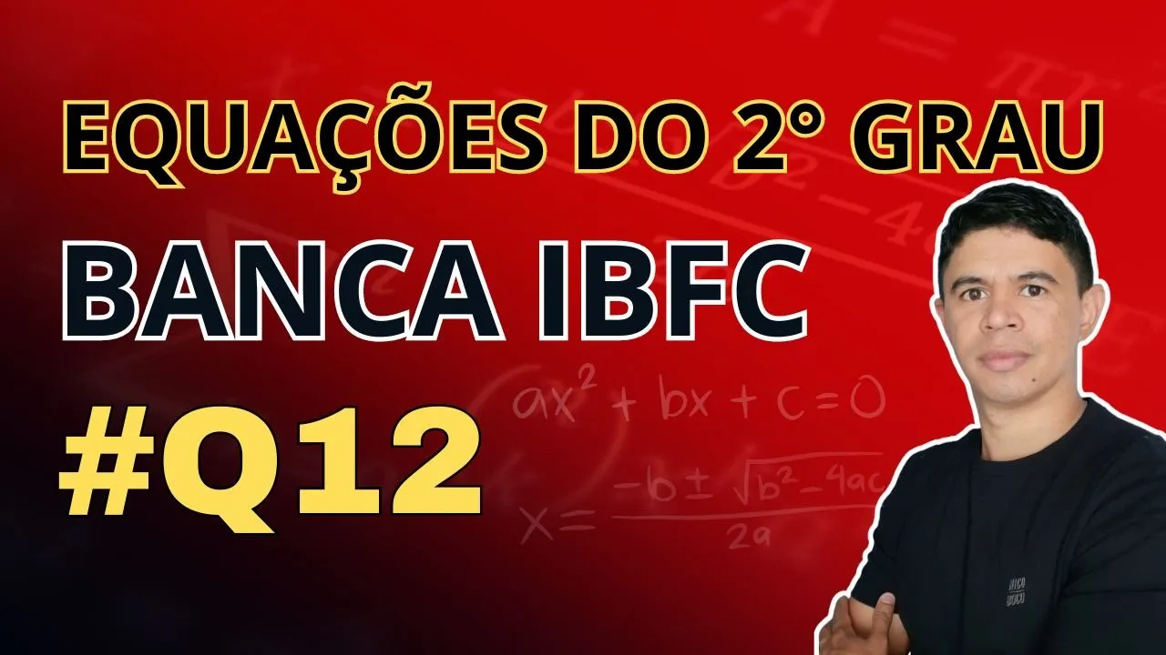 Questão 12 |  Equações do 2° Grau Banca IBFC  |  Ebook 15 Questões