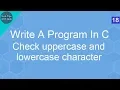 Write A Program In C to check uppercase and lowercase character