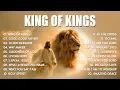 Download Lagu King Of Kings, Best Praise And Worship Songs 2025, Special Worship Songs Playlist, Christian Music