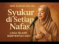 Download Lagu Mini Album Religi – “SYUKUR DI SETIAP NAFAS” | Lagu Islami Menyentuh Hati, Lirik Puitis