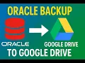 Automate Oracle Backups to Google Drive Complete Tutorial - Step By Step Practical