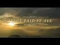 Download Lagu JESUS PAID IT ALL | FEAT. KIM WALKER-SMITH AND WORSHIP CIRCLE | LYRICS VIDEO