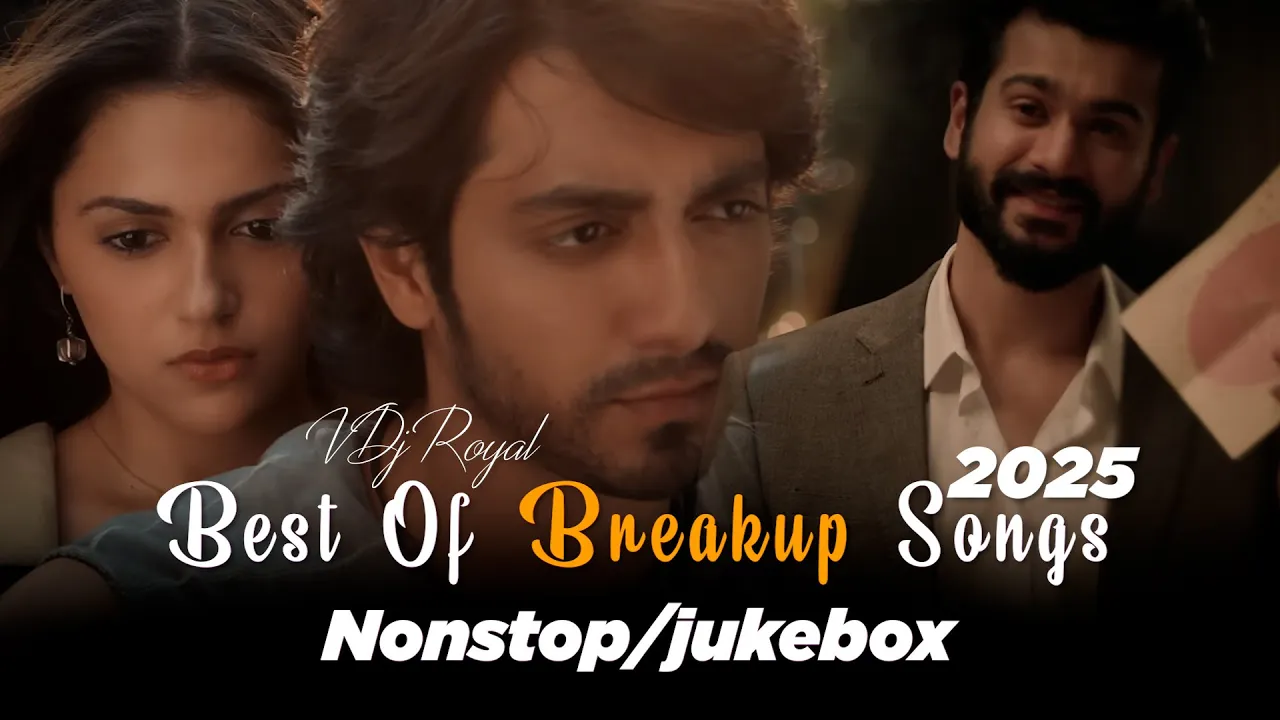 Breakup Songs Mashup 2025 Jukebox | Latest Breakup Song Nonstop | VDj Royal