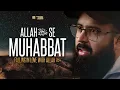 Download Lagu Allah ﷻ Se Muhabbat (Part-1) - Falling in Love  | Wednesday Night Exclusive by Tuaha Ibn Jalil