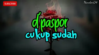 cukup sudah dpaspor lirik lagu sedih lagu baper