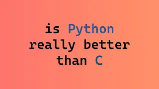 when they say Python is better than C
