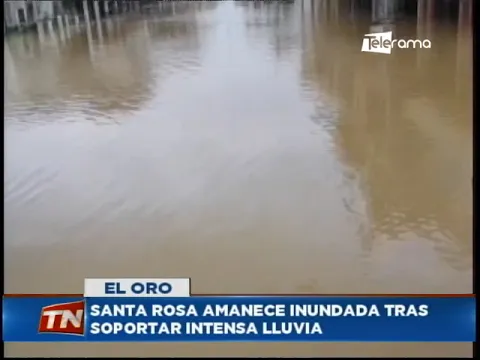 Santa Rosa amance inundada tras soportar intensa lluvia