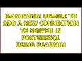 Databases Unable to add a new connection to server in PostgreSQL using pgAdmin