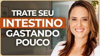 TRATE SEU INTESTINO GASTANDO POUCO!