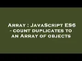 Array JavaScript ES6 - count duplicates to an Array of objects