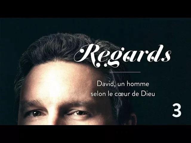 Miniature de l'épisode : "Regards", David, un homme selon le cœur de Dieu (3/4) | Ivan CARLUER