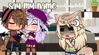 Say My Name GLMV  Say My Name GLMV