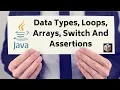 Data Types Arrays Switch Assertions in Java Tutorial - Part 1