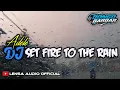 Download Lagu DJ SET FIRE TO THE RAIN | BY BONGO BARBAR