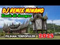 DJ REMIX MINANG  TERPOPULER ENAK DIDENGAR || REMIX MINANG PILIHAN 2025
