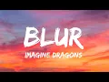 Imagine Dragons - Blur [Lyric Video] (Music One Relase)