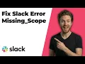 Fix Slack Error Missing - Scope Easy Step-By-Step Guide