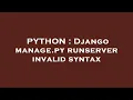 PYTHON Django manage py runserver invalid syntax