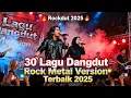 Lagu Full Album 30 Lagu Dangdut Rockdut 2025 | Versi Rock Metal yang Lagi Viral di TikTok