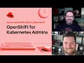 Ask an OpenShift Admin E87 OpenShift for Kubernetes Admins