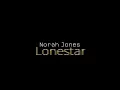 Norah Jones – Lonestar (lyrics)
