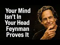 Lagu Where Is Your Mind, Really? — Feynman’s Shocking Discovery