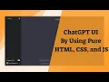 Create a ChatGPT UI by using Pure HTML CSS JavaScript MS Webco