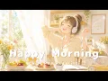 Happy Morning A Stylish Upbeat Pop Playlist to Start Your Cheerful Day