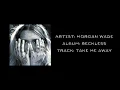 Morgan Wade - "Take Me Away" (Audio Only)