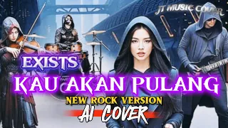 kau akan pulang exists rock version lirik lagu 