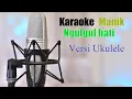 Karaoke Ngulgul hati #Manik#Versi ukulele