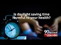 Is daylight saving time harmful to your health 90 Seconds w Lisa Kim
