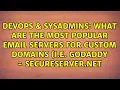 What are the most popular email servers for custom domains i e godaddy secureserver net