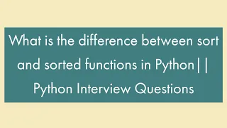 Difference between sort and sorted function in Python Python Interview Questions