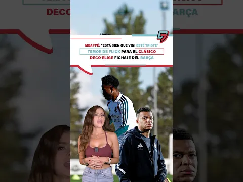 Mbappé: “Está bien que Vini esté triste”|Temor de Flick para el clásico|Deco elige fichaje del Barça