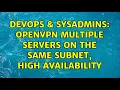 DevOps SysAdmins OpenVPN multiple servers on the same subnet high availability 3 Solutions