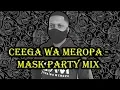 Ceega Wa Meropa - Mask Party Mix