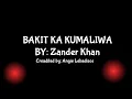 Lagu Bakit Ka Kumaliwa💖by:Zander Khan