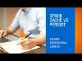 3 4 Spark Cache vs Persist Spark Interview Questions