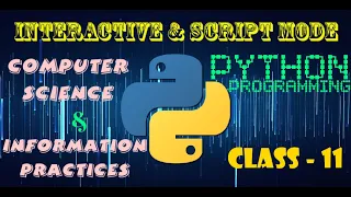 Interactive and Script MODE How to write Python program in these modes Computer Science IP
