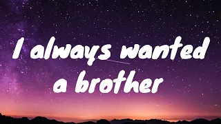 i always wanted a brother from 