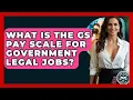 What Is The GS Pay Scale For Government Legal Jobs - Law School Prep Hub