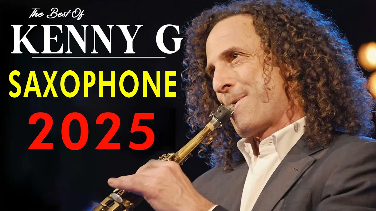 Greatest Hits Full Album 2025 Kenny G - Best Collection Music Saxophone for Your Heart