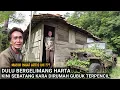DULU BERGELIMANG HARTA, KINI HIDUP SEBATANG KARA DI RUMAH GUBUK TERPENCIL